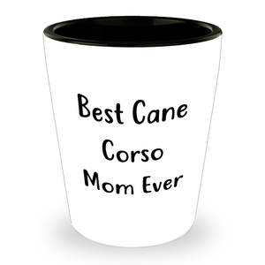 Cane Corso Dog Lover's Best Cane Corso Mom Ever Funny Shot Glass Gifts for Him - Unique Father's Day Unique Gifts from Dad to Son, Best Cane Corso Dog Mom Gifts - Image 1