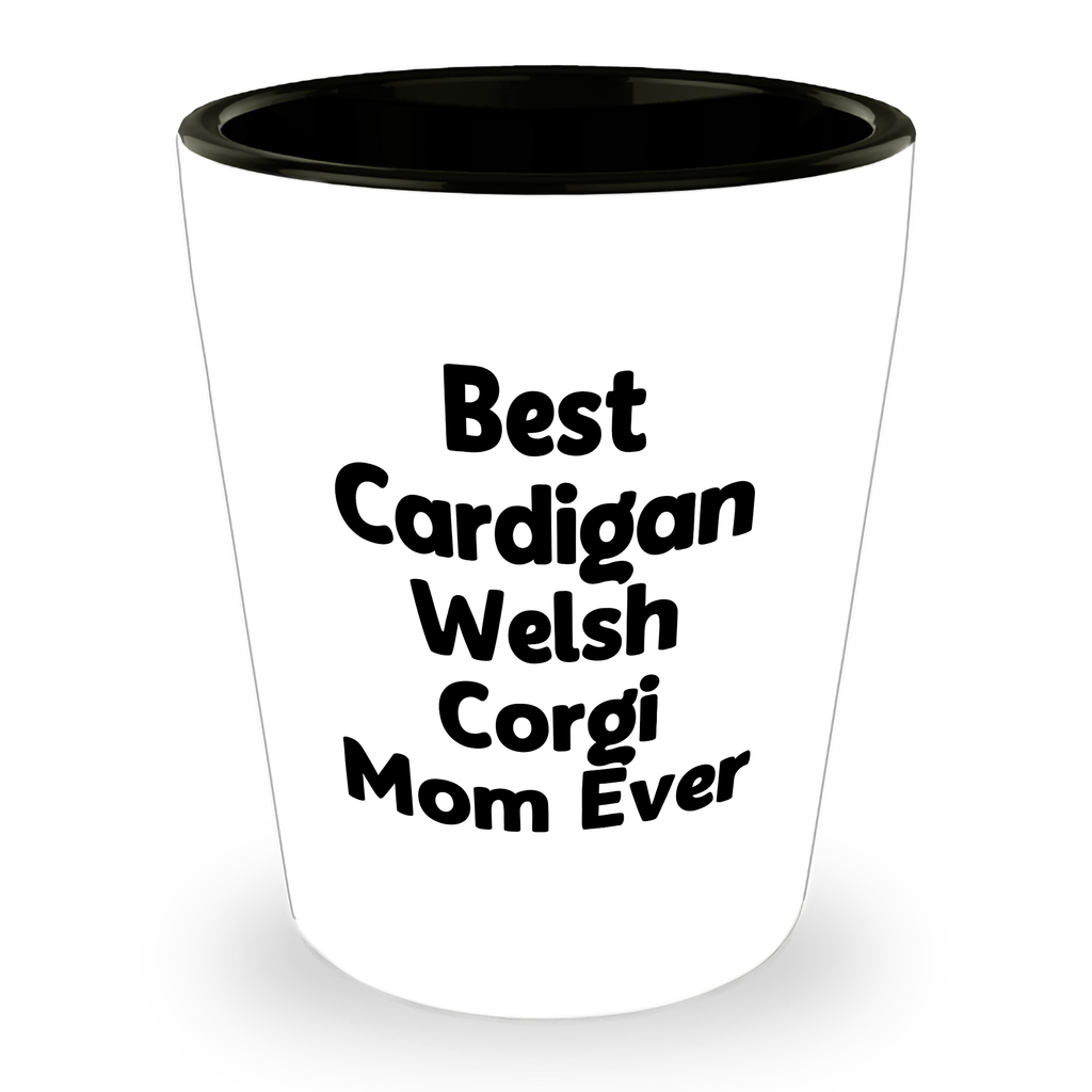 Best Cardigan Welsh Corgi Mom Ever Shot Glass - Funny Gifts for Best Cardigan Welsh Corgi Dog Mom - Father's Day Unique Gifts from Kids - Image 1