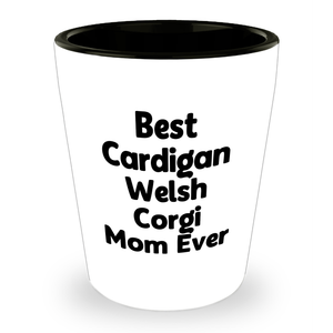 Best Cardigan Welsh Corgi Mom Ever Shot Glass - Funny Gifts for Best Cardigan Welsh Corgi Dog Mom - Father's Day Unique Gifts from Kids - Image 1