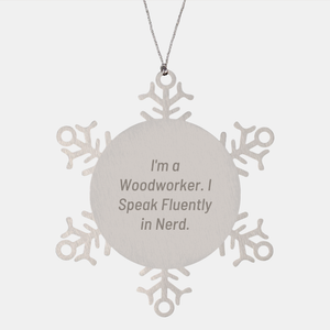Woodworker Gifts from Friends, Snowflake Ornament for Men, 'I'm A Woodworker. I Speak Fluently In genius.' Funny Christmas Decorations, 3.14 inches Stainless Steel Shatterproof - Image 1