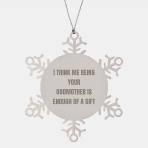 Unique Godmother Gifts from Friends, Coworkers, or Family - 'I Think Me Being Your Godmother Is Enough Of A Gift' Snowflake Ornament for Christmas - Image 1