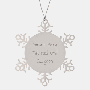 Gifts from Men to Smart Sexy Talented Oral Surgeons - Snowflake Ornament for Christmas - Image 1