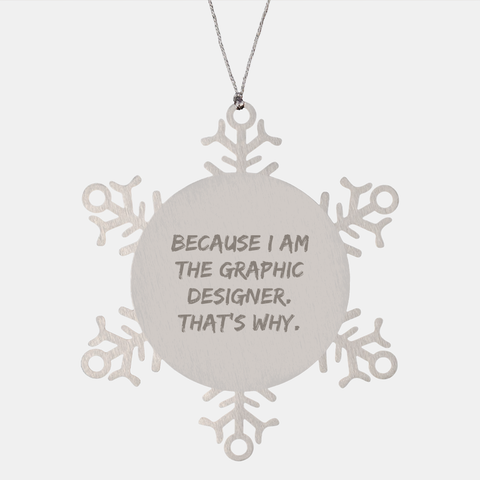 Image of Because I Am The Graphic Designer That's Why Funny Snowflake Ornament Gifts for Graphic Designers on Christmas from Friends - Image 1