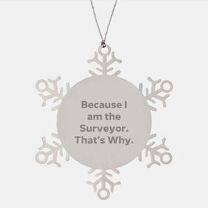 Surveyor Snowflake Ornament, I Am The Surveyor. That's Why., Christmas Unique Gift for Men, Women, Friends, Coworkers, and Family - Image 1