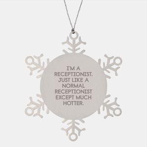Funny Receptionist Snowflake Ornament Gifts from Friends to Coworkers, I'm A Receptionist. Just Like A Normal Receptionist Except Much Hotter., Christmas Unique Presents - Image 1