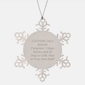 Caution: I'm A Retired Carpenter. I Have Stories And All Days To Talk. Gift for Carpenters Snowflake Ornament, Christmas Unique Gifts from Family to Men, Women, Coworkers - Image 1