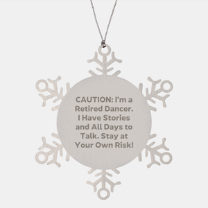 Dancer Snowflake Ornament, Funny Gift for Christmas from Friends to Family, 'Caution: I'm A Retired Dancer. I Have Stories And All Days To Talk. Stay At Your Own Risk!' - Image 1