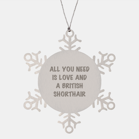 Image of British Shorthair Cat Lovers Gifts | All You Need Is Love And A British Shorthair Funny Christmas Unique Gifts | Snowflake Ornament for British Shorthair Cat Cat Lovers - Image 1