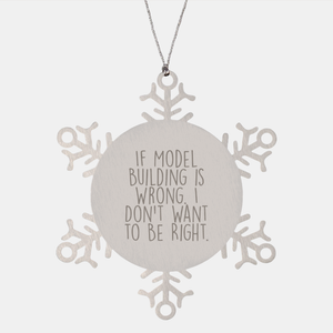 Model Building Snowflake Ornament Gifts from Friends for Men - Funny Christmas Ornament - If Model Building Is Wrong. I Don't Want To Be Right. - Image 1