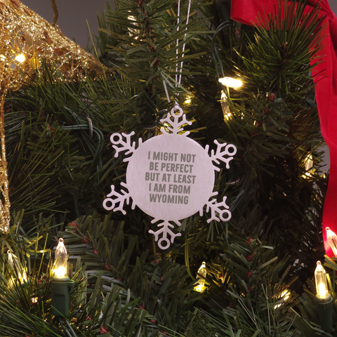 Image of Wyoming Snowflake Ornament Gifts from Friends to Family - I Might Not Be Perfect But At Least I Am From Wyoming, Snowflake Ornament, Christmas Unique Gift - Image 3