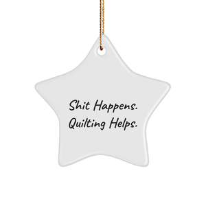 Quilting Gifts for Friends from Shit Happens. Quilting Helps., Funny Star Ornament for Christmas, Gifts from Family - Image 1
