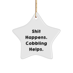 Cobbling Star Ornament, Shit Happens. Cobbling Helps., Funny Quote, Christmas Unique Gifts from Friends to Family - Image 1