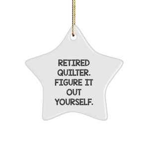 Quilter Gifts from Friends - Star Ornament with Funny Quote 'Retired Quilter. Figure It Out Yourself.' for Christmas - Image 1