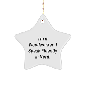 Woodworker Gifts from Friends - I'm A Woodworker. I Speak Fluently In genius. - Star Ornament for Christmas - Image 1
