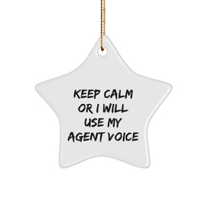 Funny Agent Gifts - 'Keep Calm Or I Will Use My Agent Voice' Star Ornament, White, 3.25" Tall, Gifts from Mom for Agent - Image 1