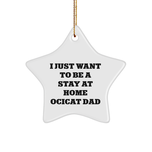 Ocicat Love Gifts from Family for Christmas - I Just Want To Be A Stay At Home Ocicat Dad Star Ornament, Funny Ocicat Enthusiast Gift - Image 1
