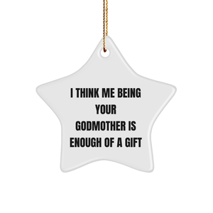 Funny Godmother Gifts from Family - I Think Me Being Your Godmother Is Enough Of A Gift Star Ornament for Christmas - Image 1