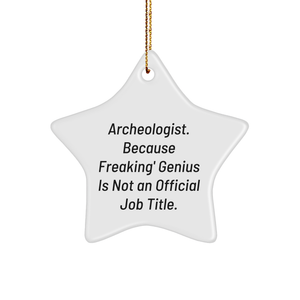 Archeologist Gifts from Friends, Star Ornament for Christmas, 'Archeologist. Because Freaking' genius Is Not An Official Job Title.' Quote, Unique White Star Shaped MDF Decor - Image 1