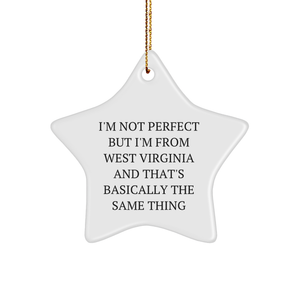 West Virginia Star Ornament Gifts from Friends to Family, Funny Christmas Decorations, I'm Not Perfect But I'm From West Virginia And That's Basically The Same Thing - Image 1