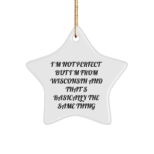 Wisconsin Star Ornament I'm Not Perfect But I'm From Wisconsin And That's Basically The Same Thing Funny Gifts from Friends and Family for Christmas - Image 1