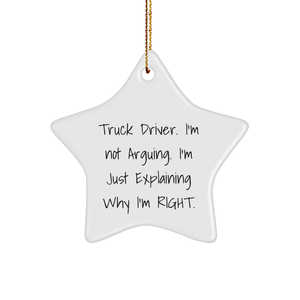 Truck Driver Star Ornament Gifts from Friends, Truck Driver's Star Ornament, Christmas Unique Truck Driver Gifts, I'm Not Arguing Right Quote - Image 1