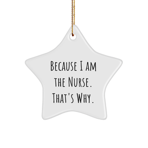 Because I Am The Nurse, Nurse Gifts, Star Ornament, Funny Quotes, Christmas Unique Gifts from Family - Image 1