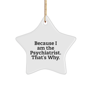 Psychiatrist Star Ornament Funny Gifts Because I Am The Psychiatrist Why Christmas Decorations for Psychiatrist Office Gifts for Psychiatrist or Gifts from Doctor to Family - Image 1