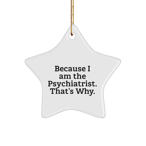 Image of Psychiatrist Star Ornament Funny Gifts Because I Am The Psychiatrist Why Christmas Decorations for Psychiatrist Office Gifts for Psychiatrist or Gifts from Doctor to Family - Image 1