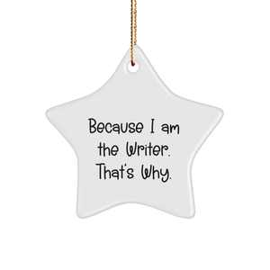 Writer's Star Ornament, Gifts from Friends for Writer, Because I Am The Writer. That's Why., Christmas Unique Gifts - Image 1