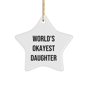 A Daughter's Star Ornament, World's Okayest Daughter Quote, Christmas Unique Gift, Star Shaped, White Color, Durable and Lightweight, Funny Gift for Daughter, Gifts from Family, Gifts for Daughter - Image 1