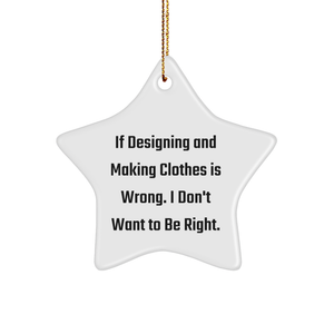 Designing and Making Clothes Funny Star Ornament Gifts from Grandma to the Fashion Enthusiast Who Says If Designing And Making Clothes Is Wrong. I Don't Want To Be Right. for Christmas - Image 1