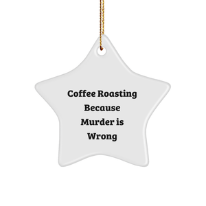 Funny Coffee Roasting Because Murder Is Wrong Gifts: Unique Christmas Ornament for Coffee Lovers, Housewarming, Hostess, Friends, Family, and Coworkers - Vibrantly Printed Star Ornament - Image 1