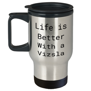 Vizsla Dog Lover's Funny Quote Travel Mug - Life Is Better With A Vizsla Gifts for Him on Father's Day, Unique Gifts from Husband to Dad - Image 1