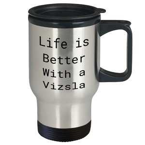 Vizsla Dog Lover's Funny Quote Travel Mug - Life Is Better With A Vizsla Gifts for Him on Father's Day, Unique Gifts from Husband to Dad