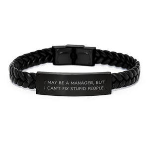Funny Manager Gifts for Him - I May Be A Manager, But I Can't Fix Stupid People. Interlaced Leather Bracelet for Graduation - Image 1
