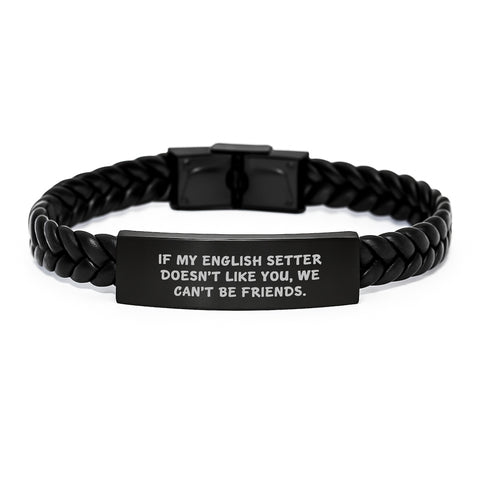 Image of Funny English Setter Dog Gifts, If My English Setter Doesn't Like You, We Can't Be Friends. Interlaced Leather Bracelet for Birthday, Gifts from Men to English Setter Dog - Image 1