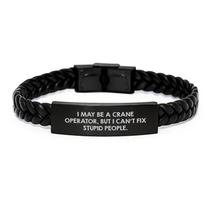 Crane Operator Humor Gifts from Friends, Funny Graduation Unique Gifts for Men, 'I May Be A Crane Operator, But I Can't Fix Stupid People.' Interlaced Leather Bracelet - Image 1