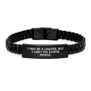 Funny Lawyer Gifts, I May Be A Lawyer, But I Can't Fix Stupid People. Interlaced Leather Bracelet for Birthday, Gifts from Men to Lawyer, Unique Men's Jewelry - Image 1