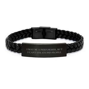 Funny Performer Gifts from Friends for Birthday - Interlaced Leather Bracelet with Quote 'I May Be A Performer, But I Can't Fix Stupid People.' for Men and Women - Image 1