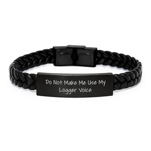 Funny Logger Gifts, Interlaced Leather Bracelet for Christmas Unique Gifts from Men to Logger Friends, Do Not Make Me Use My Logger Voice - Image 1