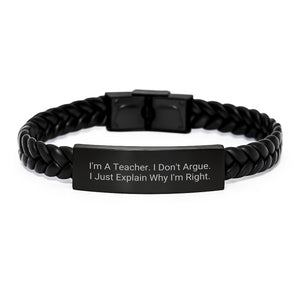 Funny Teacher Gifts, I'm A Teacher. I Don't Argue. I Just Explain Why I'm Right. Interlaced Leather Bracelet for Teachers, Christmas Unique Gifts, Gifts for Teacher Men - Image 1