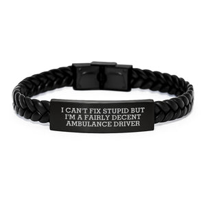 Ambulance Driver Humor Interlaced Leather Bracelet Gifts for Men, Funny Quote 'I Can't Fix Stupid But I'm A Fairly Decent Ambulance Driver', Birthday Unique Gifts from Friends to Ambulance Driver - Image 1