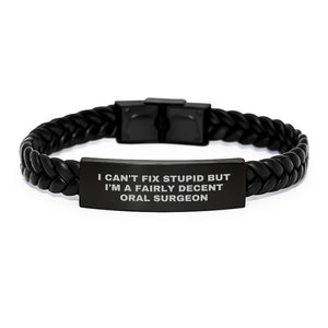Funny Quote Oral Surgeon Gifts - I Can't Fix Stupid But I'm A Fairly Decent Oral Surgeon Interlaced Leather Bracelet Valentine's Unique Gifts from Men to Oral Surgeon - Image 1
