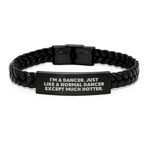 Funny Dancer Gifts, Birthday Unique Gifts from Friends to Dancer, Interlaced Leather Bracelet for Her with Quirky Quote 'I'm A Dancer. Just Like A Normal Dancer Except Much Hotter.' - Image 1