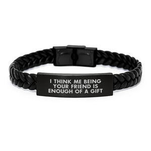 Friend Gifts from Men, Unique Interlaced Leather Bracelets with Inspirational Quote for Graduation, 'I Think Me Being Your Friend Is Enough Of A Gift' - Image 1