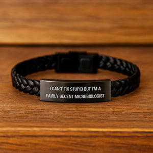 Funny Microbiologist Gifts for Birthday - Interlaced Leather Bracelet with 'I Can't Fix Stupid But I'm A Fairly Decent Microbiologist' Quote, Gifts from Friends or Family to Men or Women