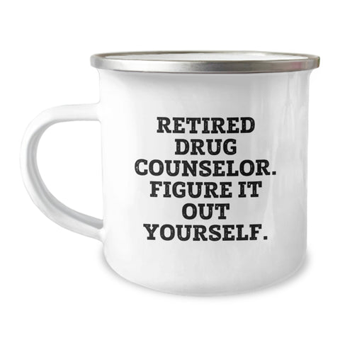 Image of Funny Graduation Unique Gifts for Drug Counselor Friends from Family Men - 'Retired Drug Counselor Figure It Out Yourself' Camping Mug - Image 1