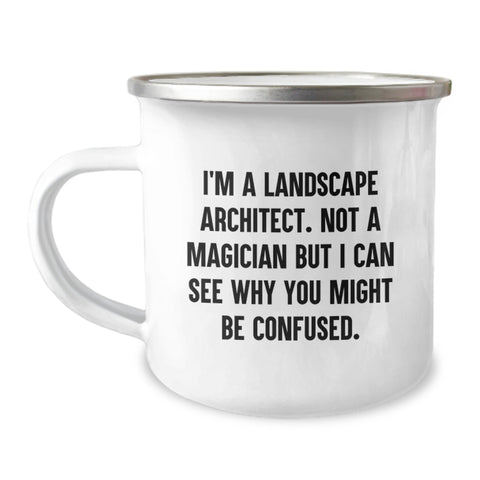 Image of Funny Landscape Architect Gifts from Friends for Valentine's Unique Camping Mugs - I'm A Landscape Architect. Not A Magician But I Can See Why You Might Be Confused. - Image 1