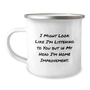 Funny Home Improvement Camping Mug Gifts from Friends for Graduation, 'I Might Look Like I'm Listening But In My Head I'm Home Improvement' Quote, 12 oz Stainless Steel with Enamel Finish - Image 1