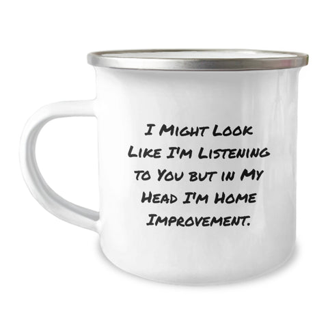 Image of Funny Home Improvement Camping Mug Gifts from Friends for Graduation, 'I Might Look Like I'm Listening But In My Head I'm Home Improvement' Quote, 12 oz Stainless Steel with Enamel Finish - Image 1